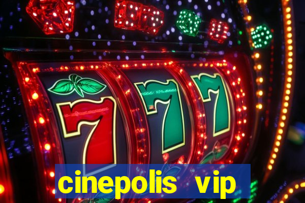 cinepolis vip parque shopping